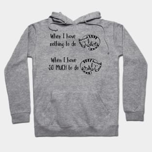 Have Nothing Or So Much To Do Sleepy Kitty Cat Nap Hoodie